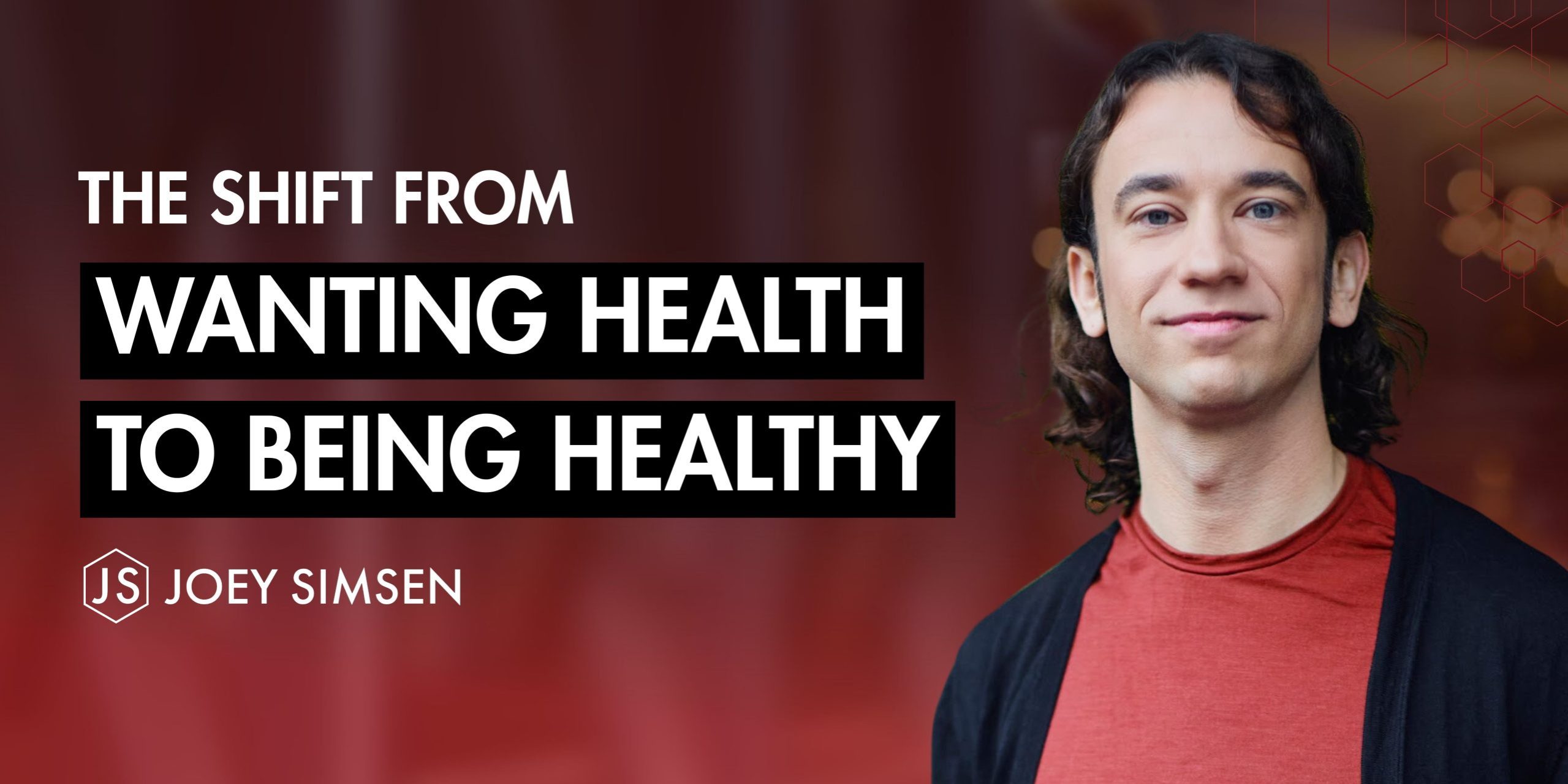 The Shift from wanting health – to being Healthy